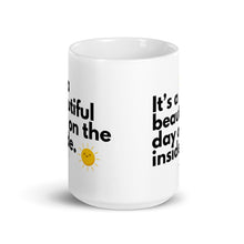 It's a Beautiful Day on the Inside. 15oz Mug