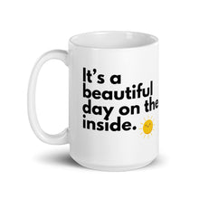 It's a Beautiful Day on the Inside. 15oz Mug